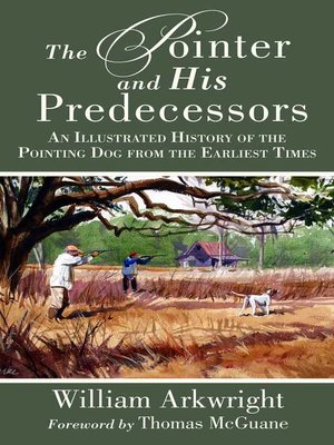 cover image of The Pointer and His Predecessors: an Illustrated History of the Pointing Dog from the Earliest Times